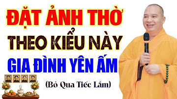 Nhà Ai Có Thờ Cúng Ông Bà Tổ Tiên Phải Lưu Ý Điều Này - Thầy Thích Đạo Thịnh (siêu hay).