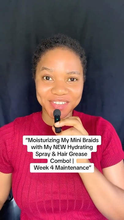  Moisturizing My Mini Braids with My NEW Hydrating Spray & Hair Grease ...