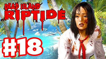 Dead Island Riptide - Gameplay Walkthrough Part 18 - City of the Dead (PC, XBox 360, PS3)