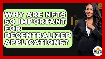 Why Are NFTs So Important For Decentralized Applications? - CryptoBasics360.com