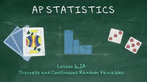 AP Statistics - 6.1A Discrete and Continuous Random Variables