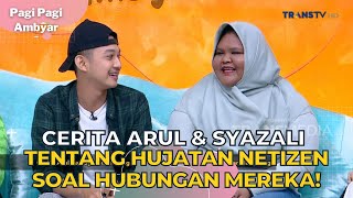 Cerita Arul & Syazali Tentang Hujatan Netizen Soal Hubungan Mereka! | PAGI PAGI AMBYAR (11/8/23) P3