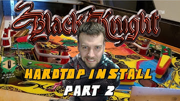 How To Install A Hardtop For Black Knight Pinball Machine: Part 2