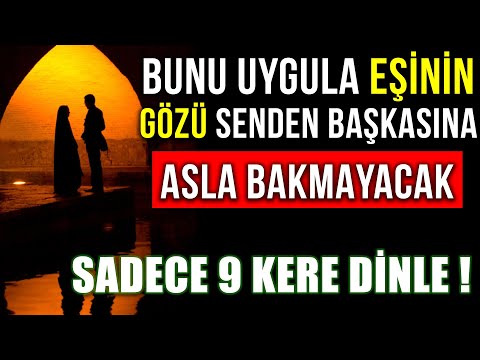 BUNU UYGULA EŞİNİN GÖZÜ SENDEN BAŞKASINA ASLA BAKMAYACAK... SADECE 9 KERE DİNLE ! VİDEO TAM SAYIDIR