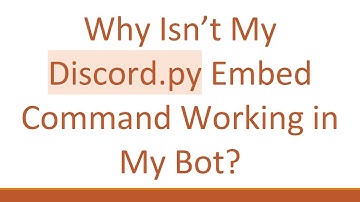 Why Isn’t My Discord.py Embed Command Working in My Bot?