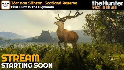 [Call Of The Wild] | 💥 Tòrr nan Sithean, Scotland Reserve 💥 | 🗺️ First Hunt In The Highlands🗺️