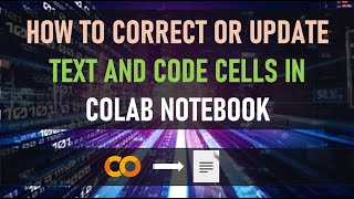 How to correct or update text and code cells within a Colab Notebook