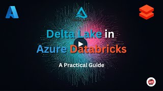 Delta Lake in Azure Databricks: A Practical Guide