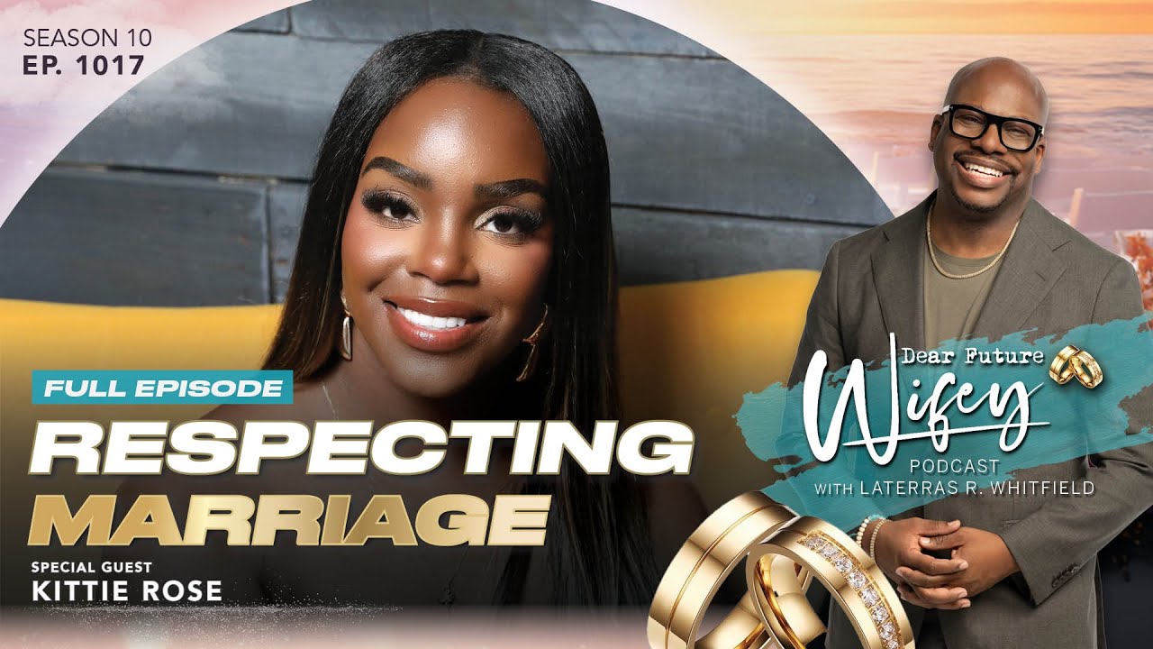 KITTIE ROSE | Love, Faith & Finding Purpose in the Waiting | Dear Future Wifey Podcast Ep. 1017