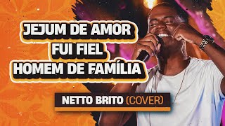 Jejum de Amor / Fui Fiel / Homem de Família - Netto Brito | OFICIAL