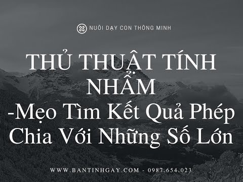 Mẹo Tìm Kết Quả Phép Chia Với Những Số Lớn – Thủ Thuật Tính Nhẩm