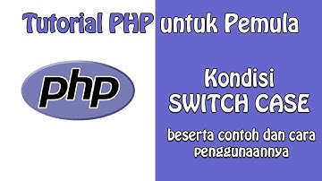 PHP Switch Case : Penjelasan Lengkap Beserta Contoh | Tutorial PHP untuk Pemula - Part 7