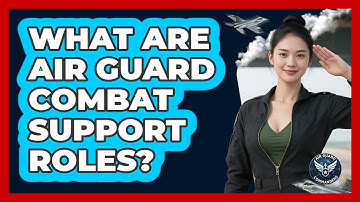 What Are Air Guard Combat Support Roles? - Air Guard Commanders