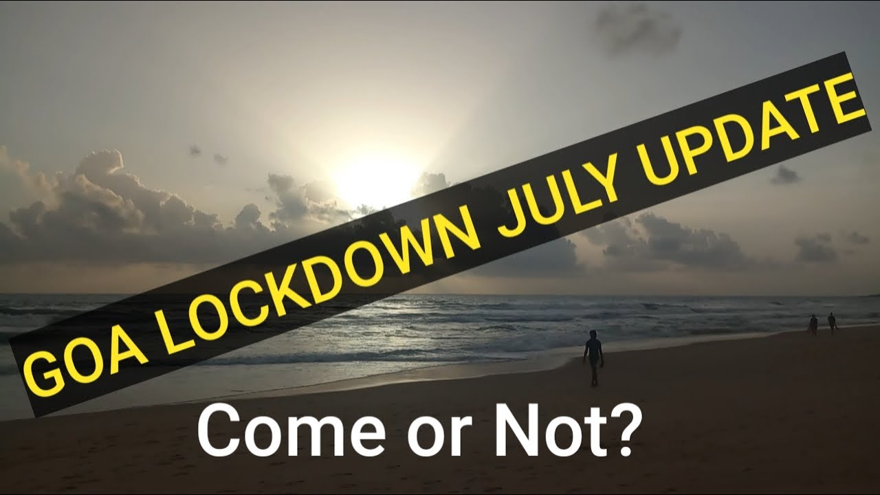 GOA LOCKDOWN UPDATE JULY 2021|LATEST UPDATE ON GOA