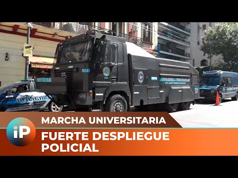 Marcha universitaria: el GOBIERNO aplica un fuerte despliegue POLICIAL