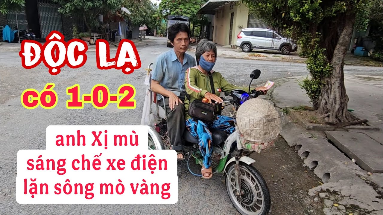 Nể phục anh Xị mù tài năng đặc biệt nghề lặn sông mò vàng rồi chế tạo xe điện ba bánh siêu đẳng