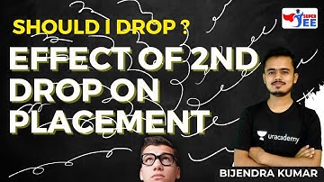 Effect of 2nd Drop on Placement | Should I Drop ? JEE Main | Bijendra Kumar