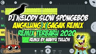 DJ MELODY SLOW SPONGEBOB ANGKLUNG X GAGAK REMIX TERBARU 2020