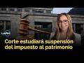 Corte constitucional estudiará el lunes suspensión del impuesto al patrimonio