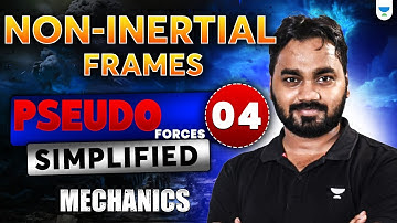 Non-Inertial Frames & Pseudo Forces Simplified | Mechanics | IIT JAM 2025 #amitranjan #unacademy
