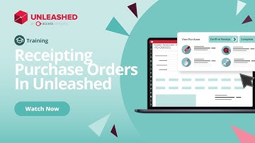 Receipting Purchase Orders In Unleashed | Unleashed Inventory Management Training Academy
