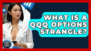 What Is A QQQ Options Strangle? - Stock and Options Playbook