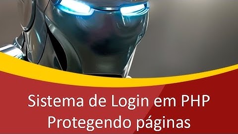 Como criar um Sistema de Login em PHP - Sessão de login e protegendo páginas - Parte 3