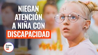 NIEGAN ATENCIÓN A NIÑA CON DISCAPACIDAD | @DramatizeMeEspanol