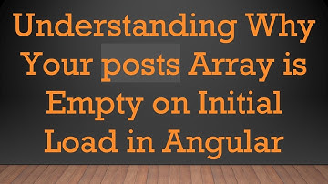 Understanding Why Your posts Array is Empty on Initial Load in Angular