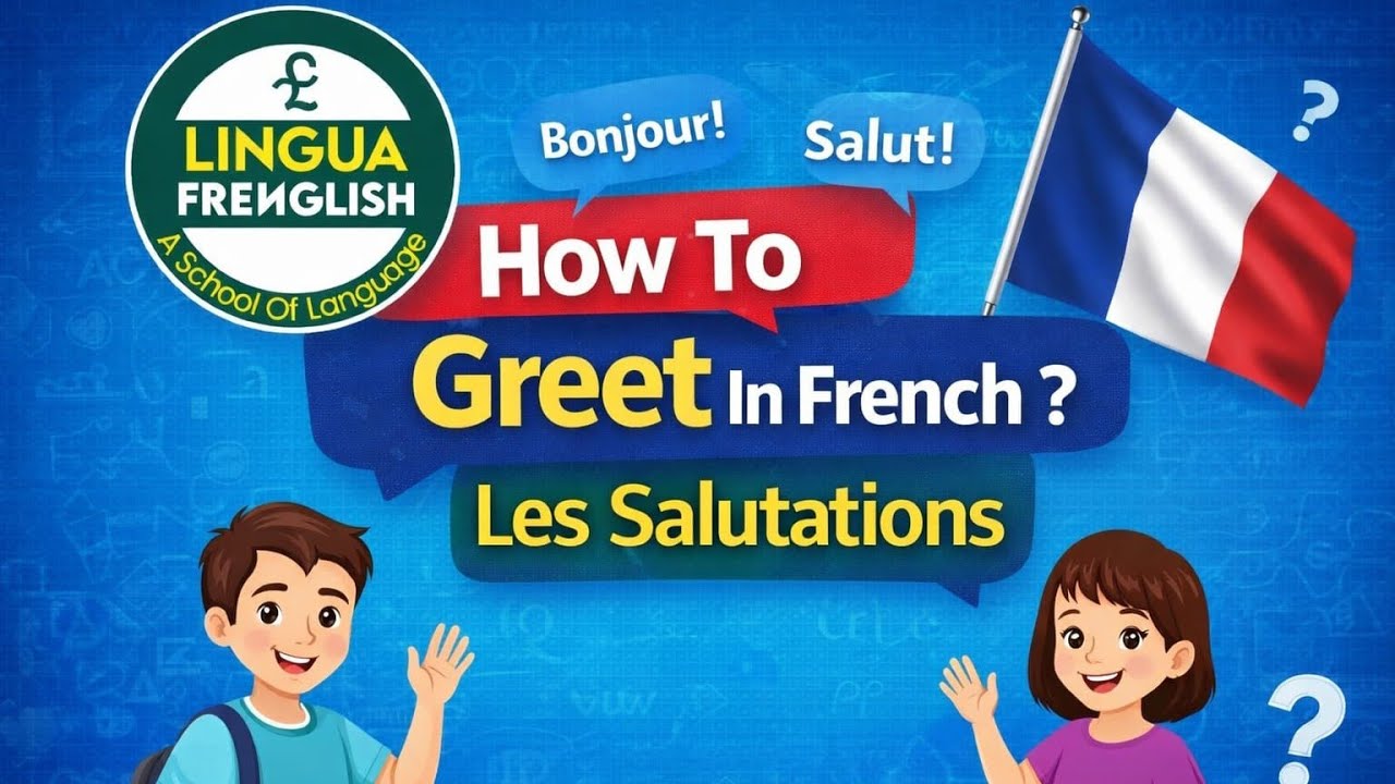How To Greet In French ? French Greetings Explained | Bonjour, Salut, Comment Ça Va?
