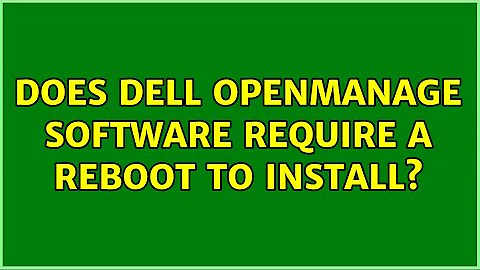 Does Dell Openmanage software require a reboot to install? (2 Solutions!!)