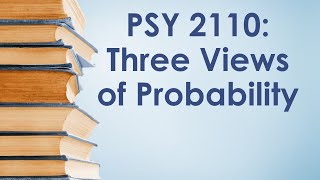 PSY 2110 Statistics: Probability #1 (Three Views of Probability)