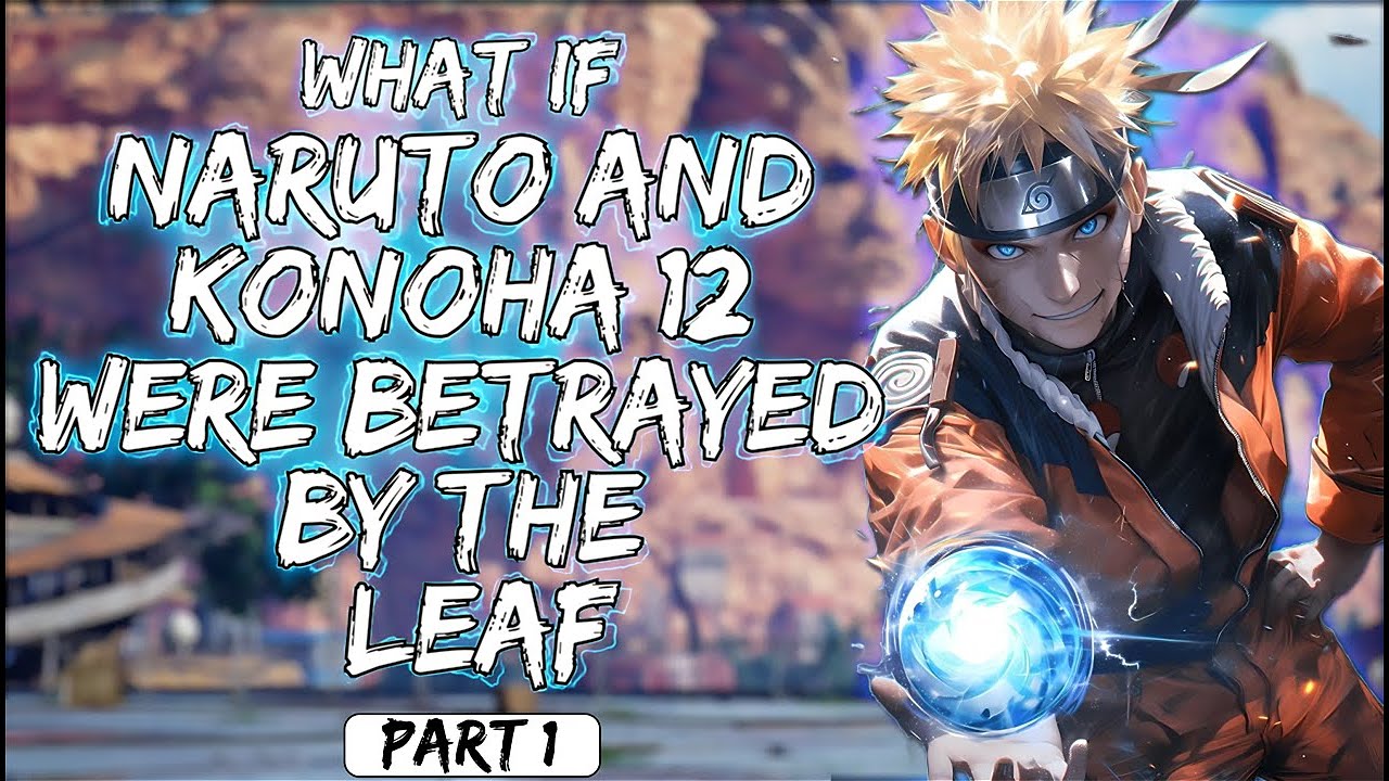 What If Naruto & Konoha 12 Were Betrayed By The Leaf Part 1