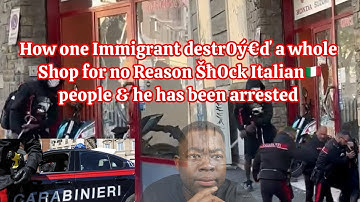 How one Immigrant destr0ý€ď a whole Shop for no Reason Šħ0ck Italian🇮🇹people & he has been arrested 