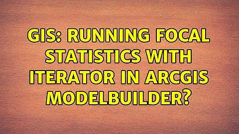 GIS: Running focal statistics with iterator in ArcGIS ModelBuilder?