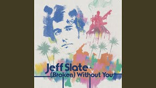 Video thumbnail of "Jeff Slate - [Broken] Without You"