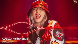 Dạo Này Em Sao Cuộc Sống Thế Nào Remix - Dạo Này Em Sao Remix Hay Nhất TikTok Remix