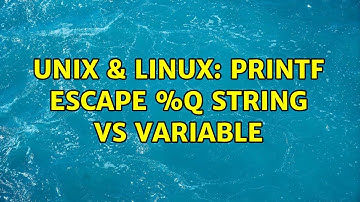 Unix & Linux: printf escape %q string vs variable (2 Solutions!!)