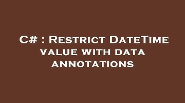 C# : Restrict DateTime value with data annotations