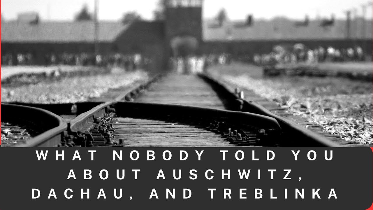 what nobody told you about auschwitz dachau and treblinka YouTube