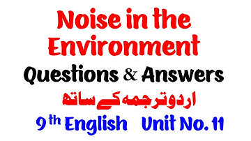 9th English | Noise in the Environment | Questions & Answers | Unit No. 11 | English 9th Class