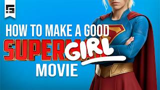 How to Make a GOOD Supergirl Movie