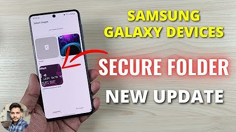Samsung Galaxy Devices : Secure Folder New Update