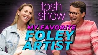 My Favorite Foley Artist - Tara Blume | Tosh Show