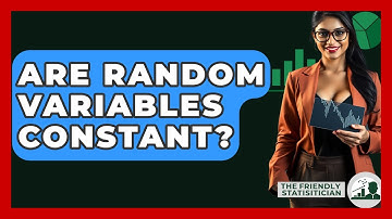 Are Random Variables Constant? - The Friendly Statistician