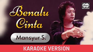 Mansyur S - Benalu Cinta (Karaoke Version)