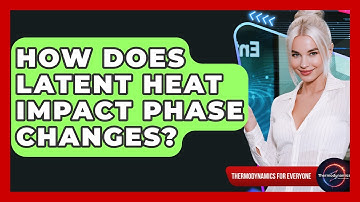 How Does Latent Heat Impact Phase Changes? - Thermodynamics For Everyone