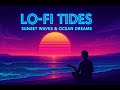 🌊 Lo-Fi Tides 🎧 Sunset Waves &amp; Ocean Dreams | Chill Beats for Study, Sleep &amp; Focus