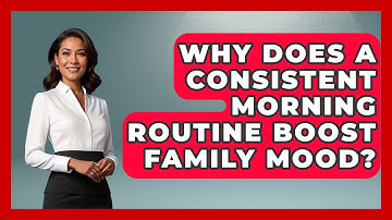 Why Does A Consistent Morning Routine Boost Family Mood? - Sibling Harmony Hub