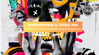 NANDIPHA808 & CEEKA RSA - Forgive Our Trespasses (XDizzle 3 Step Bootleg Remix)